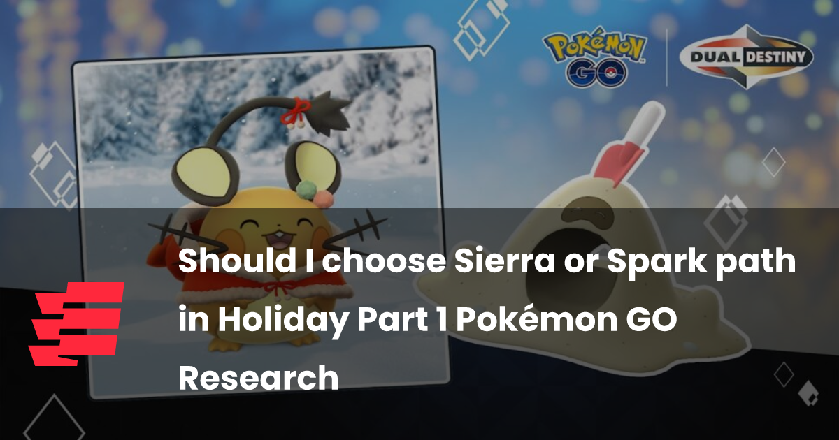 Should I choose Sierra or Spark path in Holiday Part 1 Pokémon GO